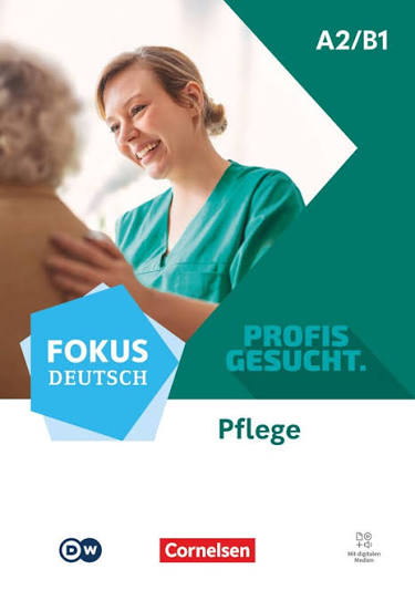 Fokus Deutsch Profis gesucht · A2/B1 Berufsfeld Pflege - Kurs- und Übungsbuch